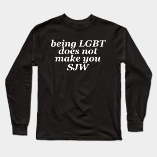 being LGBT does not make you SJW Long Sleeve T-Shirt